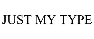 JUST MY TYPE