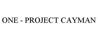 ONE - PROJECT CAYMAN
