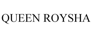 QUEEN ROYSHA