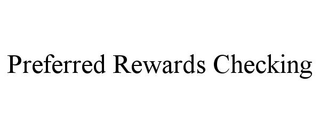 PREFERRED REWARDS CHECKING