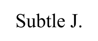 SUBTLE J.