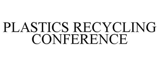 PLASTICS RECYCLING CONFERENCE