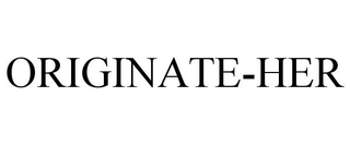 ORIGINATE-HER