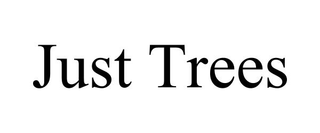 JUST TREES
