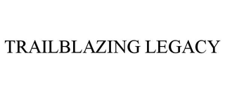 TRAILBLAZING LEGACY