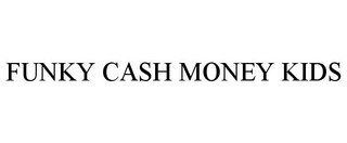 FUNKY CASH MONEY KIDS