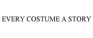 EVERY COSTUME A STORY