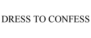 DRESS TO CONFESS