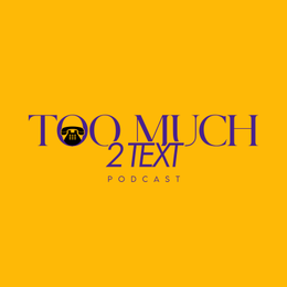 TOO MUCH 2 TEXT PODCAST