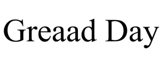 GREAAD DAY