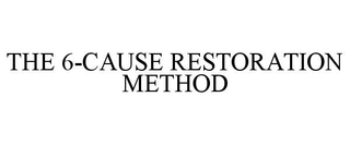THE 6-CAUSE RESTORATION METHOD