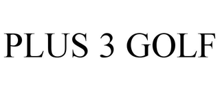 PLUS 3 GOLF