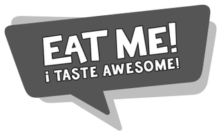 EAT ME! I TASTE AWESOME!