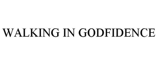 WALKING IN GODFIDENCE