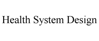 HEALTH SYSTEM DESIGN