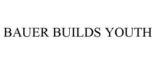 BAUER BUILDS YOUTH
