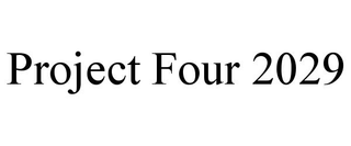 PROJECT FOUR 2029