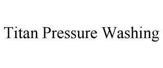 TITAN PRESSURE WASHING