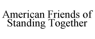 AMERICAN FRIENDS OF STANDING TOGETHER
