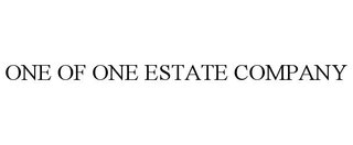 ONE OF ONE ESTATE COMPANY
