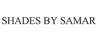 SHADES BY SAMAR