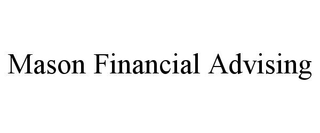 MASON FINANCIAL ADVISING