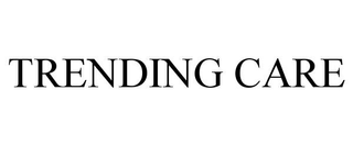 TRENDING CARE