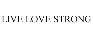 LIVE LOVE STRONG