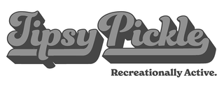 TIPSY PICKLE RECREATIONALLY ACTIVE.