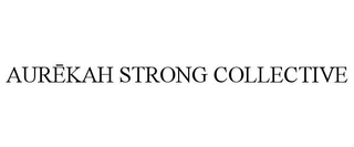AURĒKAH STRONG COLLECTIVE