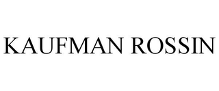 KAUFMAN ROSSIN