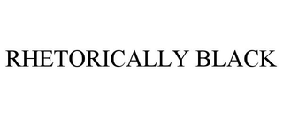 RHETORICALLY BLACK