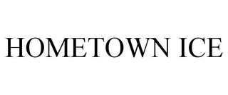 HOMETOWN ICE