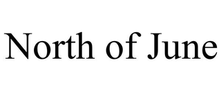 NORTH OF JUNE