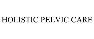 HOLISTIC PELVIC CARE