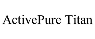 ACTIVEPURE TITAN
