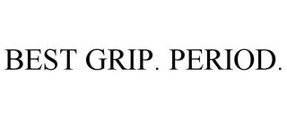 BEST GRIP. PERIOD.