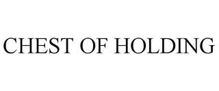CHEST OF HOLDING