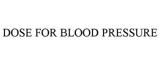 DOSE FOR BLOOD PRESSURE
