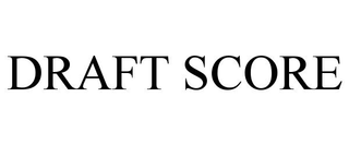 DRAFT SCORE