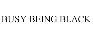BUSY BEING BLACK