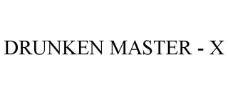 DRUNKEN MASTER - X