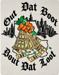 OUT DAT BOOT BOUT DAT LOOT