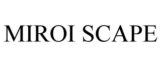 MIROI SCAPE