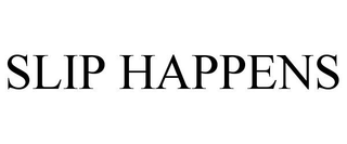 SLIP HAPPENS