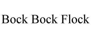 BOCK BOCK FLOCK