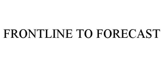 FRONTLINE TO FORECAST
