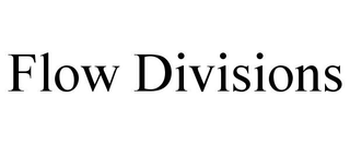 FLOW DIVISIONS