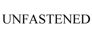 UNFASTENED