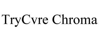 TRYCVRE CHROMA